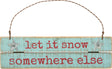 let it snow somewhere else wood sign