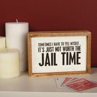 It's Just Not Worth The Jail Time Inset Wood Box Sign