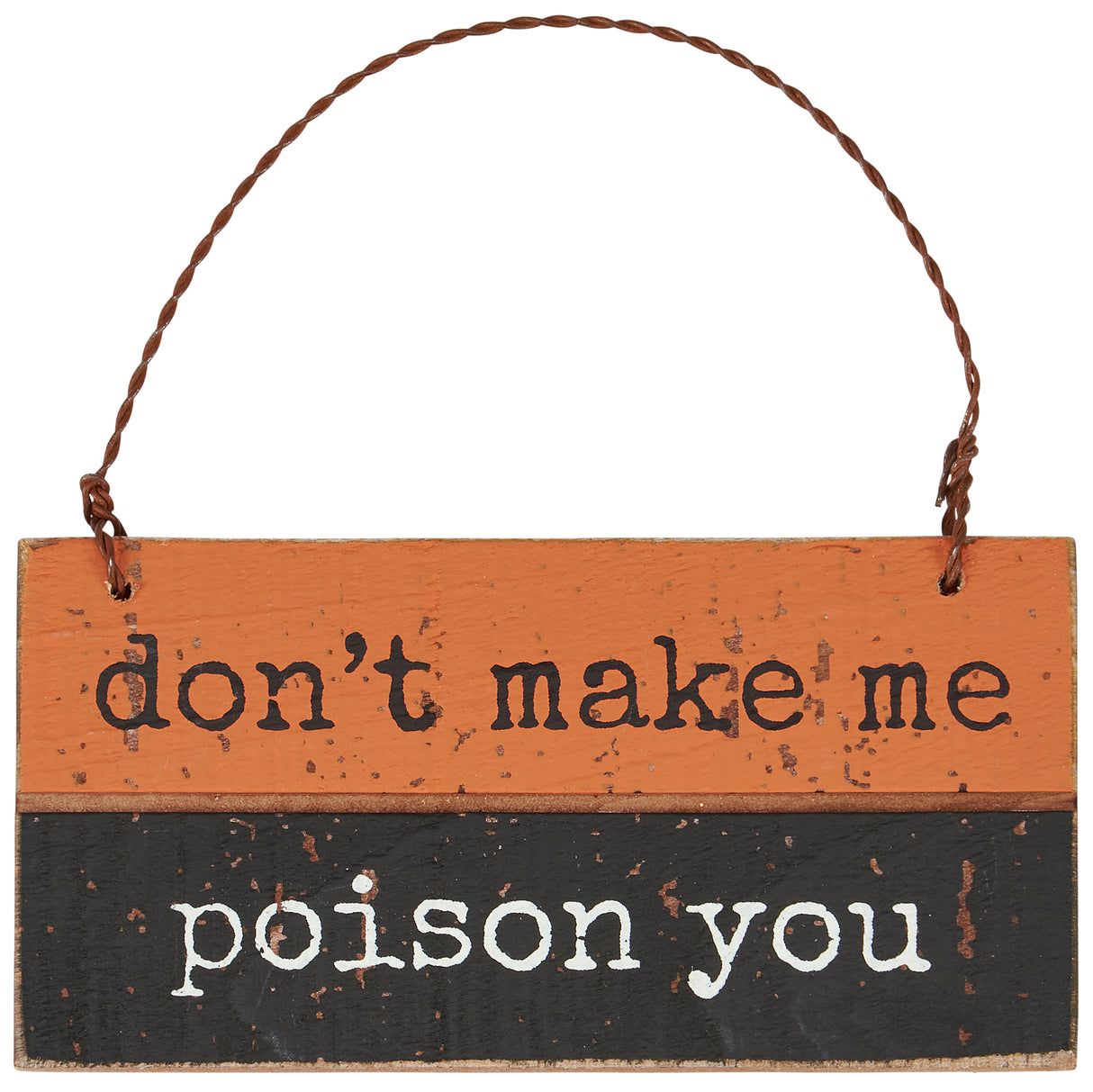 don't make me poison you wood sign