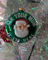 Ask Your Mom If I'm Real Santa Glass Ornament