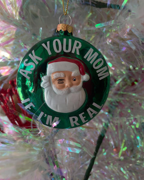 Ask Your Mom If I'm Real Santa Glass Ornament
