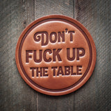 Don't Fuck Up The Table Leather Coaster