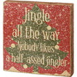 jingle all the way nobody likes a half-assed jingler wood sign