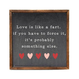 Love Is Like A Fart Wood Sign