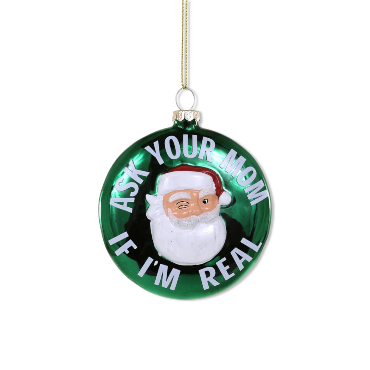 Green glass ornament with winking Santa face and “Ask Your Mom If I’m Real”