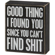 Good thing I found you since you can't find shit wood sign